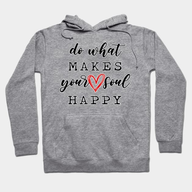Do what makes your soul happy. Happiness. Perfect present for mom mother dad father friend him or her Hoodie by SerenityByAlex